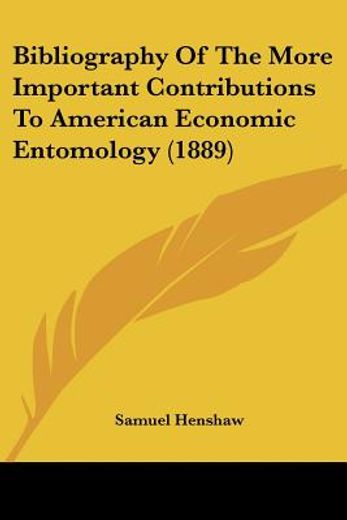 bibliography of the more important contributions to american economic entomology