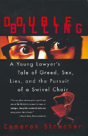 double billing,a young lawyer´s tale of greed, sex, lies, and the pursuit of a swivel chair