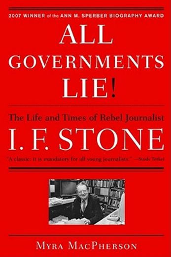 all governments lie,the life and times of rebel journalist i. f. stone (in English)