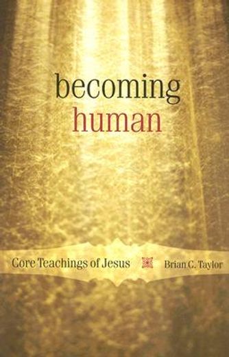 becoming human,core teachings of jesus