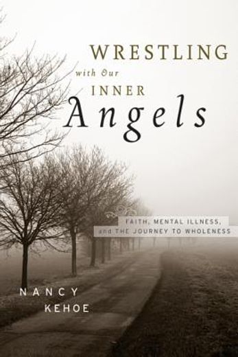 wrestling with our inner angels,faith, mental illness, and the journey to wholeness (en Inglés)