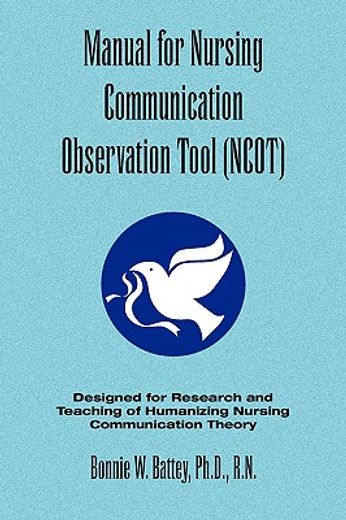 manual for nursing communication observation tool,designed for research and teaching of humanizing nursing communication theory