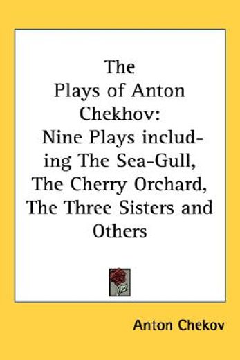 the plays of anton chekhov,nine plays including the sea-gull, the cherry orchard, the three sisters and others