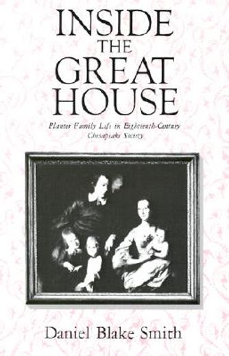 inside the great house,planter family life in eighteenth-century chesapeake society