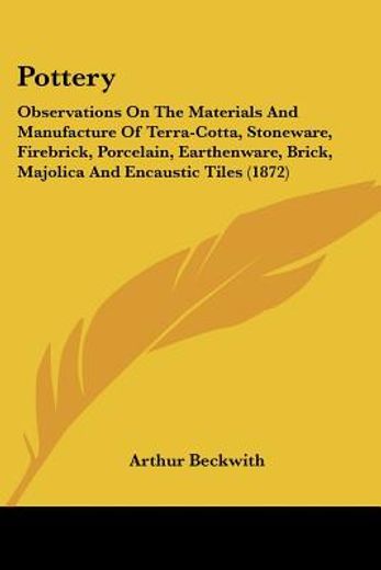pottery: observations on the materials and manufacture of terra-cotta, stoneware, firebrick, porcela