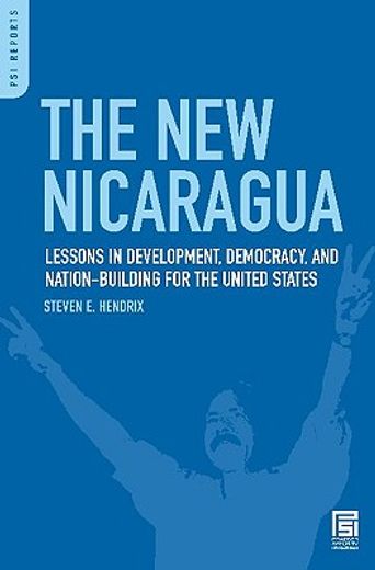 the new nicaragua,lessons in development, democracy, and nation-building for the united states