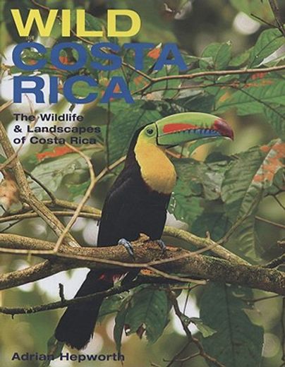 wild costa rica,the wildlife and landscapes of costa rica (en Inglés)