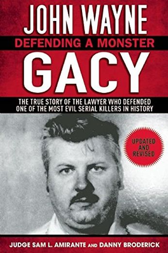 John Wayne Gacy: Defending a Monster: The True Story of the Lawyer who Defended one of the Most Evil Serial Killers in History (in English)