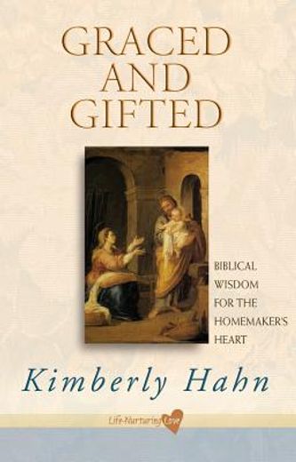 graced and gifted: biblical wisdom for the homemaker ` s heart