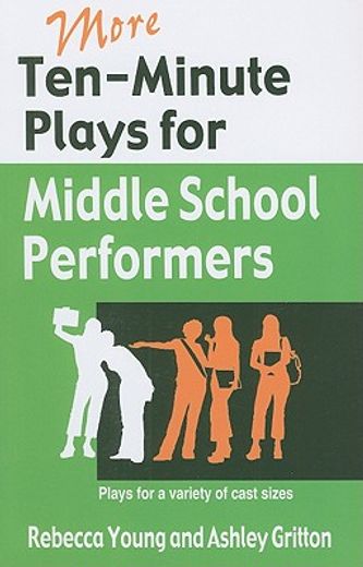 more ten-minute plays for middle school performers,plays for a variety of cast sizes (en Inglés)
