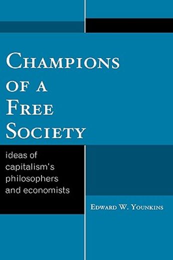 champions of a free society,ideas of capitalism´s philosophers and economists
