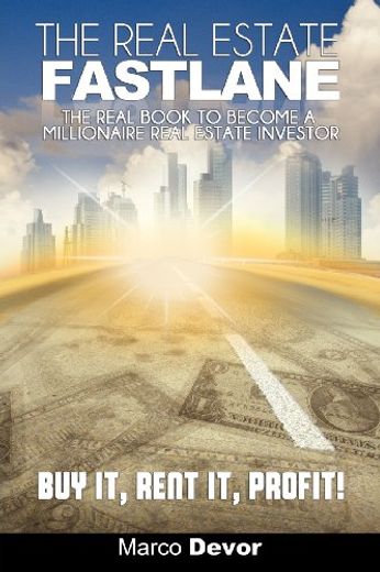 The Real Estate Fastlane: The Real Book to Become a Millionaire Real Estate Investor. Buy it, Rent it, Profit! (en Inglés)