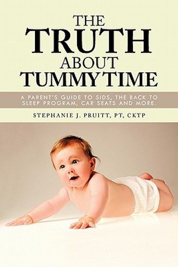 the truth about tummy time,a parent`s guide to sids, the back to sleep program, car seats and more.