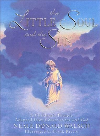 the little soul and the sun,a children´s parable adapted from conversations with god