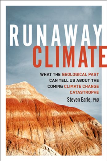 Runaway Climate: What the Geological Past can Tell us About the Coming Climate Change Catastrophe (en Inglés)