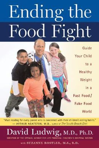 ending the food fight,guide your child to a healthy weight in a fast food / fake food world (en Inglés)