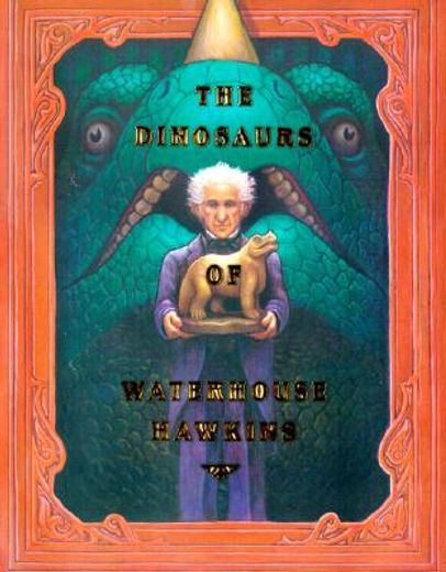 the dinosaurs of waterhouse hawkins,an illuminating history of mr. waterhouse hawkins, artist and lecturer (en Inglés)