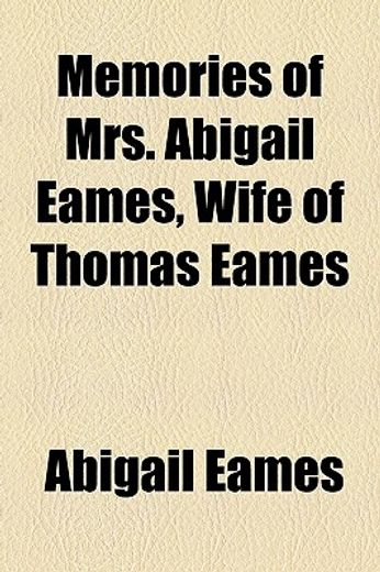 Libro memories of mrs. abigail eames, wife of thomas eames De abigail ...