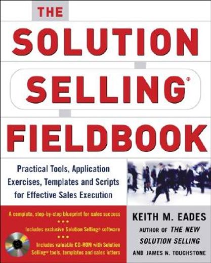 the solution selling fieldbook,practical tools, applicaton exercises, templates, and scripts for effective sales execution