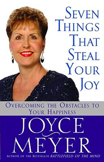 seven things that steal your joy,overcoming the obstacles to your happiness (en Inglés)