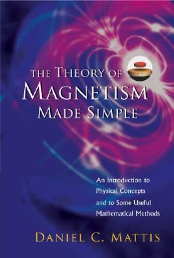 the theory of magnetism made simple,an introduction to physical concepts and to some useful mathematical methods
