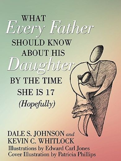 what every father should know about his daughter by the time she is 17 hopefully (en Inglés)