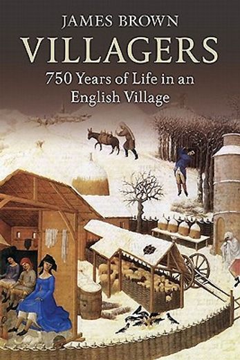 Villagers: 750 Years of Life in an English Village (en Inglés)