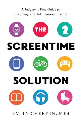 The Screentime Solution: A Judgment-Free Guide to Becoming a Tech-Intentional Family (en Inglés)