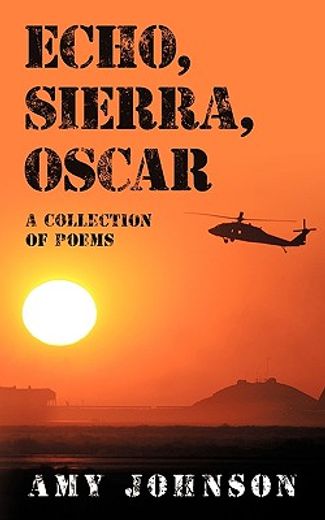 echo, sierra, oscar,a collection of poems