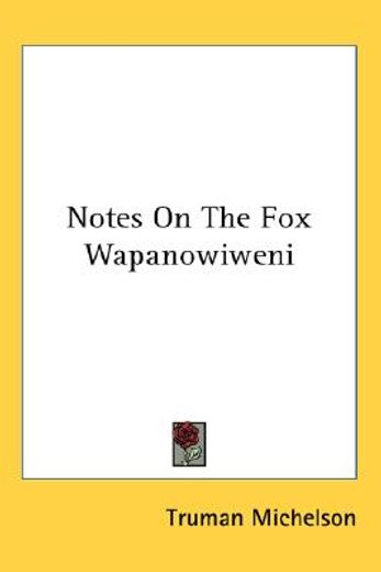 notes on the fox wapanowiweni