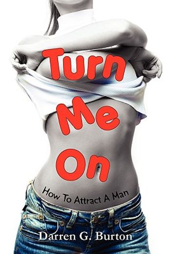 turn me on: how to attract a man