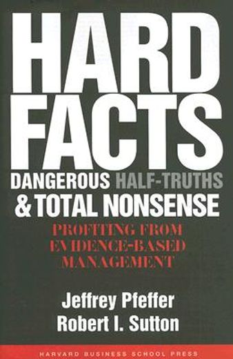 hard facts, dangerous half-truths, and total nonsense,profiting from evidence-based management (en Inglés)