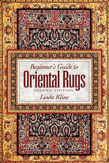 beginner ` s guide to oriental rugs - 2nd edition