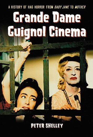 grande dame guignol cinema,a history of hag horror from baby jane to mother