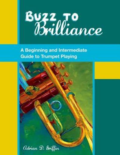 buzz to brilliance,a beginning and intermediate guide to trumpet playing