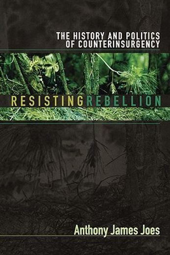 resisting rebellion,the history and politics of counterinsurgency