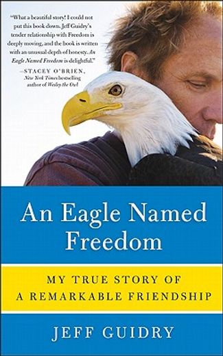 an eagle named freedom,my true story of a remarkable friendship