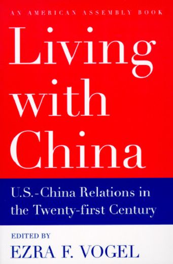living with china,u.s./china relations in the twenty-first century
