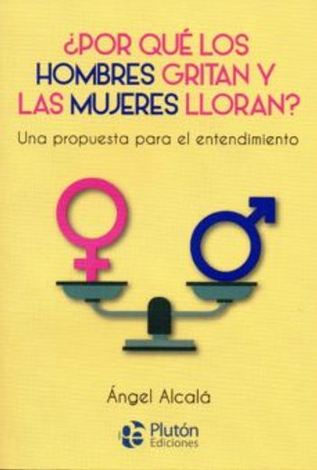Por qué los hombres gritan y las mujeres lloran (in Spanish)
