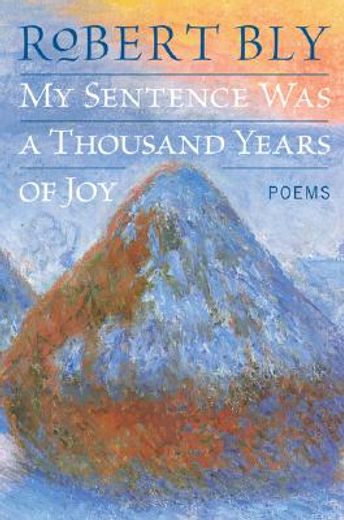 my sentence was a thousand years of joy,poems (en Inglés)