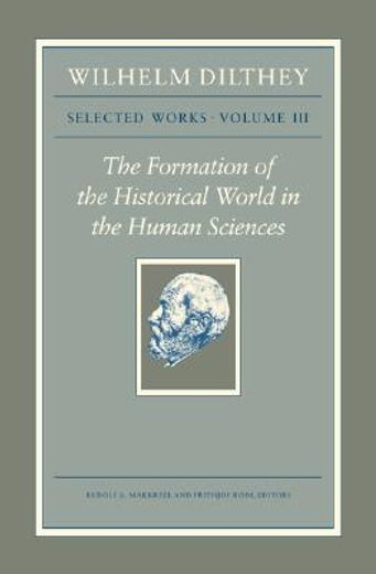 wilhelm dilthey,selected works, the formation of the historical world in human sciences