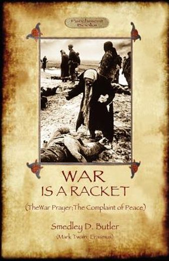 war is a racket; with the war prayer and the complaint of peace (en Inglés)