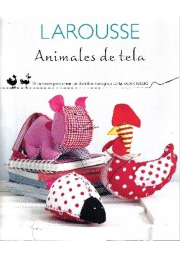 Animales de Tela: 18 patrones para crear un divertido zoológico: Corta, cose y rellena