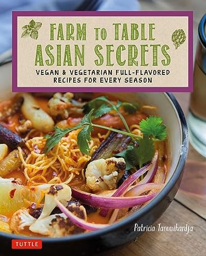 Farm to Table Asian Secrets: Vegan & Vegetarian Full-Flavored Recipes for Every Season (en Inglés)
