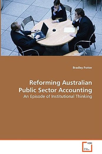 reforming australian public sector accounting,an episode of institutional thinking