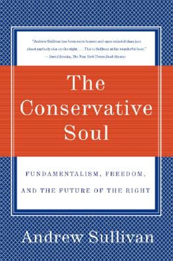 the conservative soul,how fundamentalism, freedom, and the future of the right