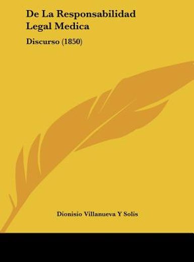de la responsabilidad legal medica: discurso (1850)