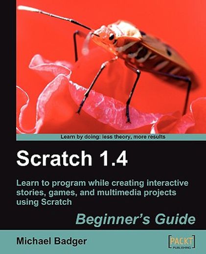 scratch 1.4,beginner´s guide: learn to program while creating interactive stories, games, and multimedia project