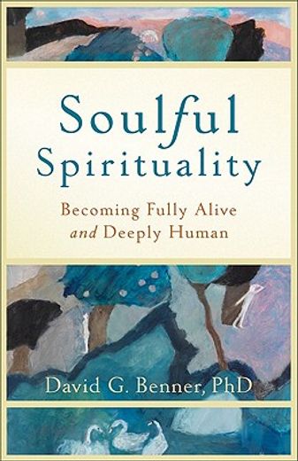 soulful spirituality,becoming fully alive and deeply human (en Inglés)