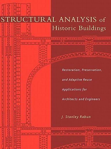 structural analysis of historic buildings,restoration, preservation, and adaptive reuse applications for architects and engineers (en Inglés)
